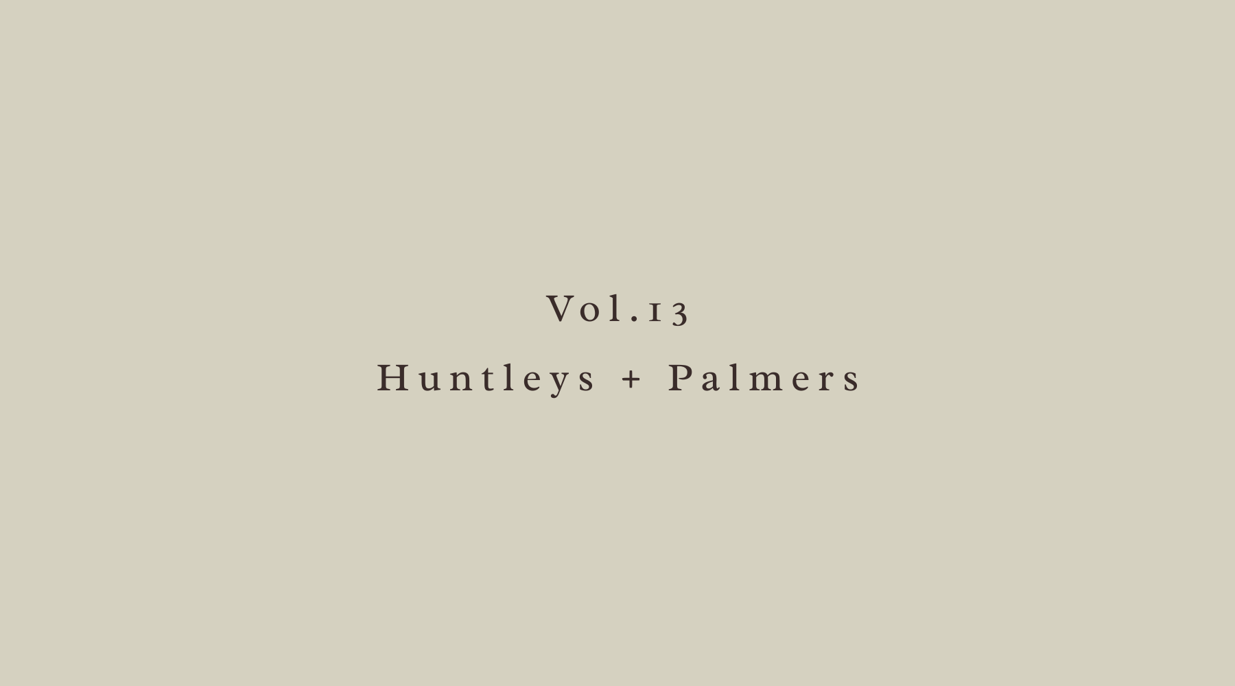 Vol.13 - Huntleys + Palmers